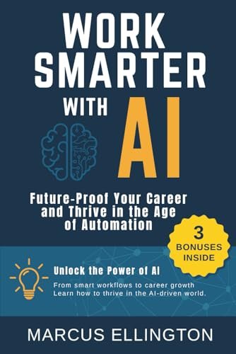 Work Smarter with AI – Future-Proof Your Career and Thrive in the Age of Automation Ellington, Marcus: Amazon.it: Books